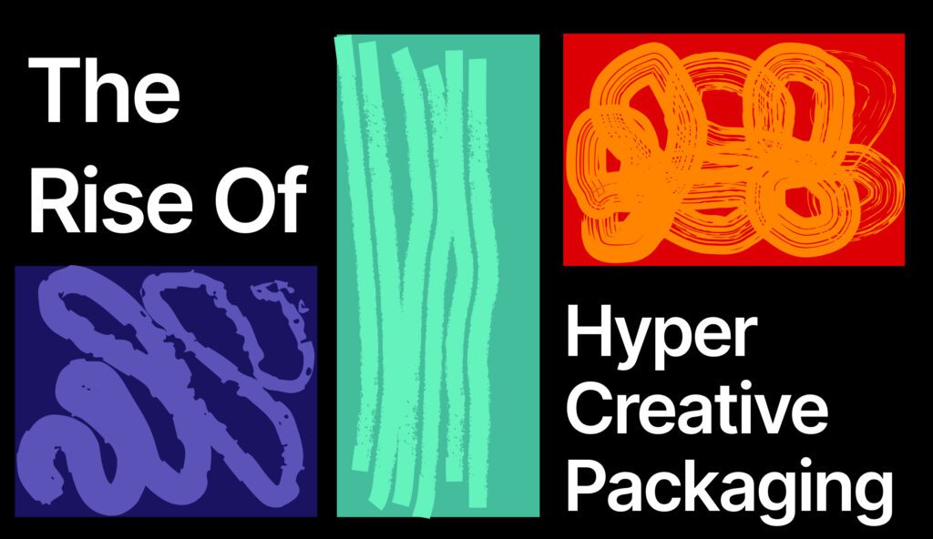 The Rise of Hyper-Creative Packaging 
