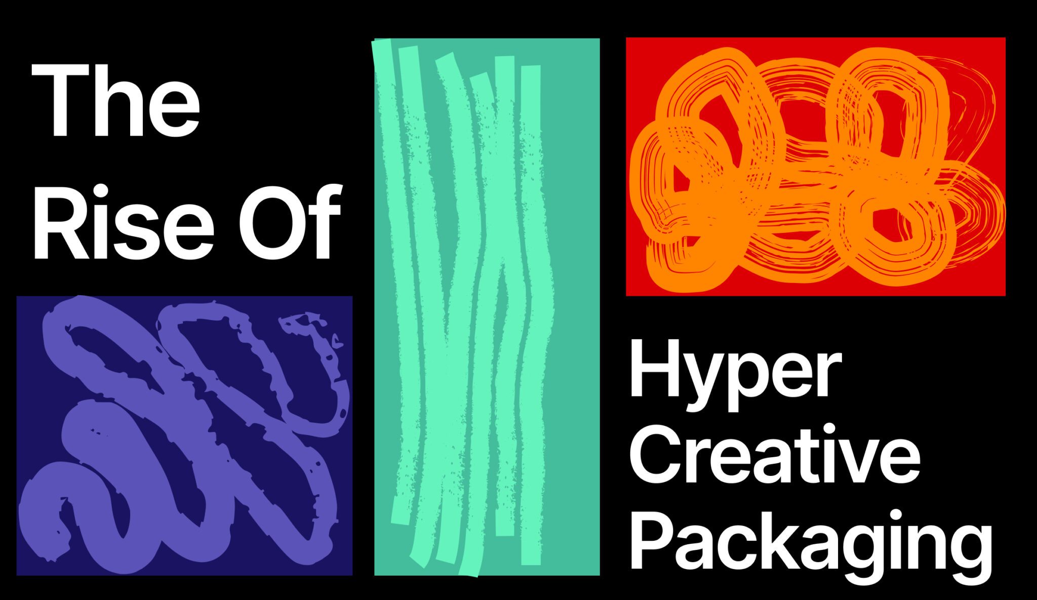 The Rise of Hyper-Creative Packaging 